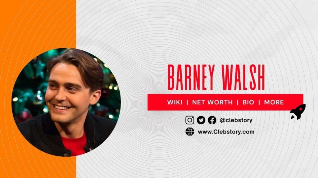 Barney Walsh Net Worth, Wiki, Age, Height, Biography, Girlfriend