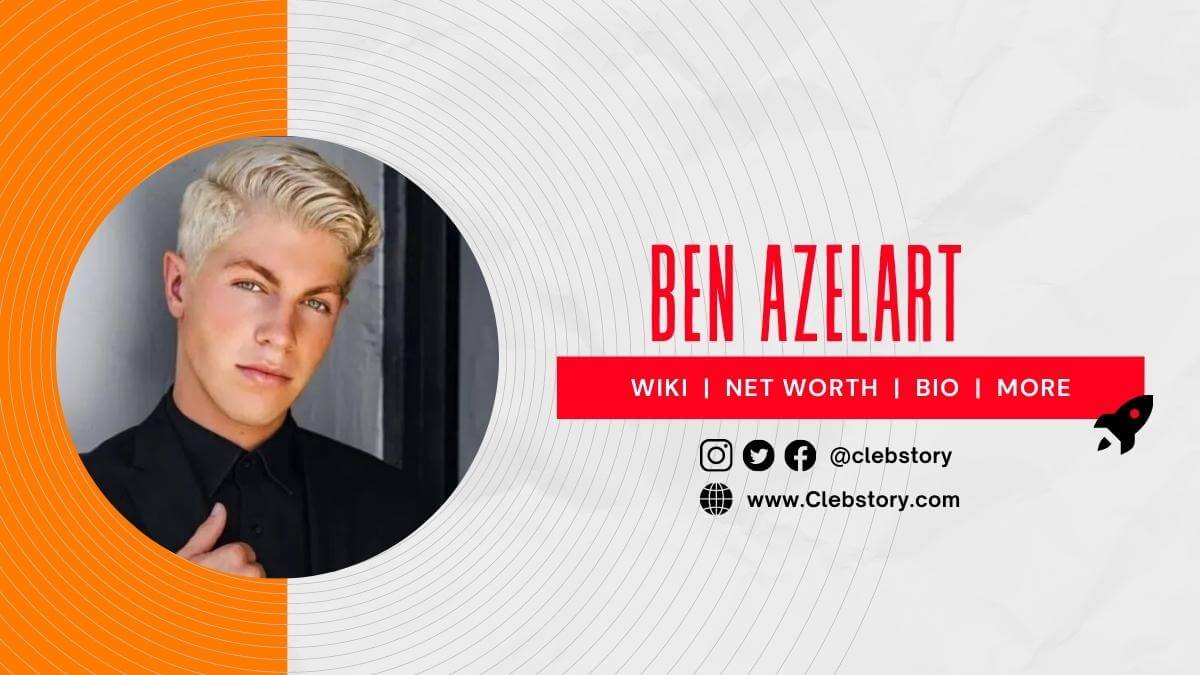 Ben _Azelart _Wiki_Age_Height_Girlfriend_Net_Worth_Family_Biography_& _More (1)