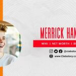 Merrick_Hanna_Net_Worth_Facts_wiki_Family_Biography_Girlfriend_& _More