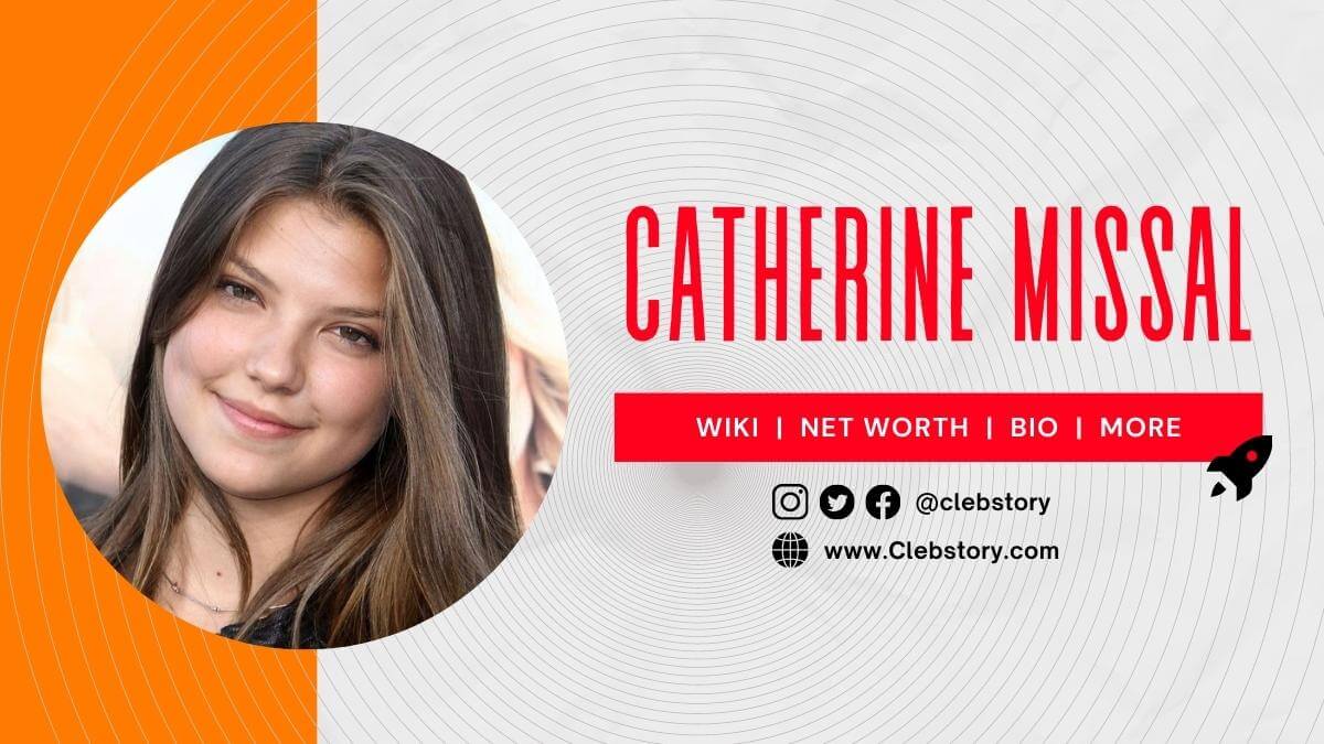 Catherine_Missal_Height_career_Wiki_Bio_Age_Net_Worth_Weight_&_More